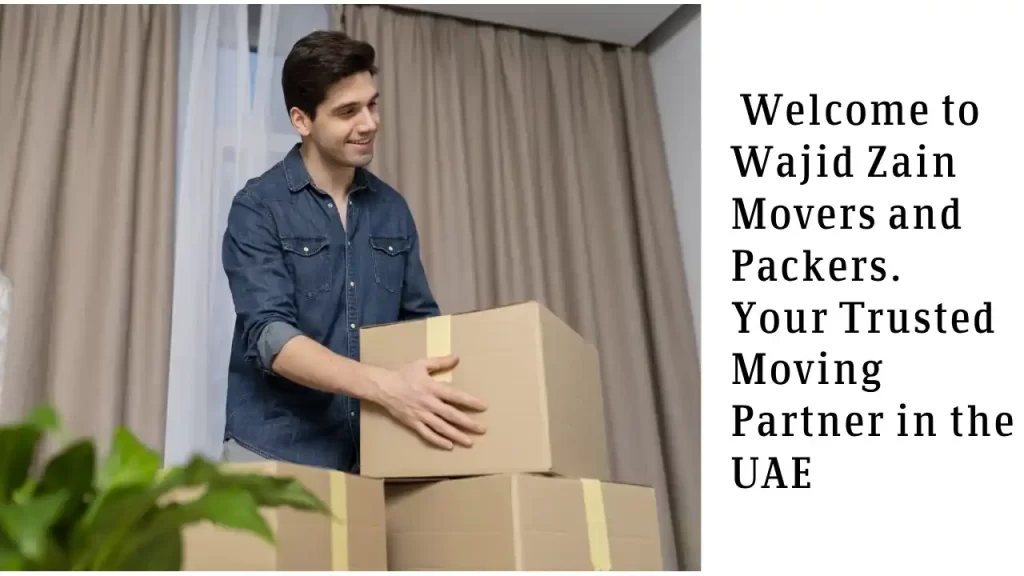 welcome to wajid zain movers in packers in UAE